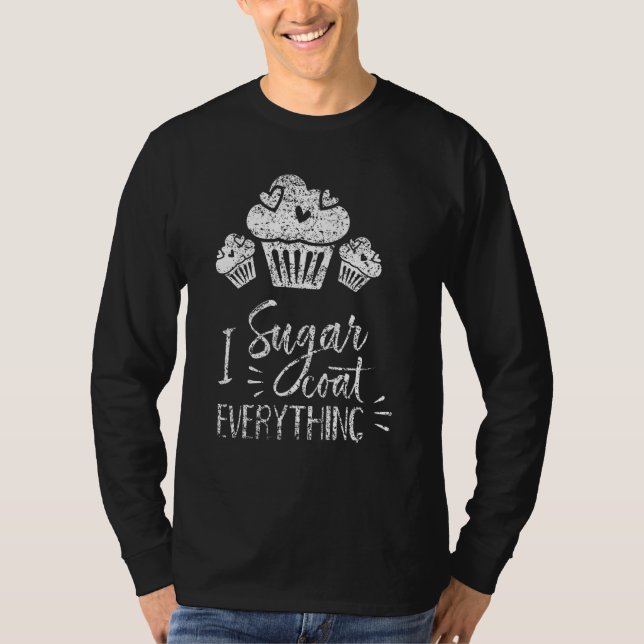 I Sugar Coat Everything Bake Baker Baking Hobby Ba T-Shirt (Front)