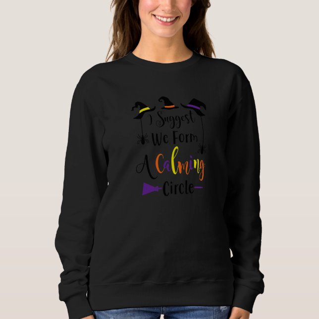 I Suggest We Form A Calming Circle  For Halloween  Sweatshirt (Front)