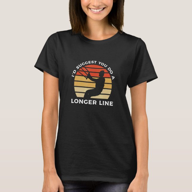 I Suggest You Do A Longer Line Kiteboarding Kitesu T-Shirt (Front)