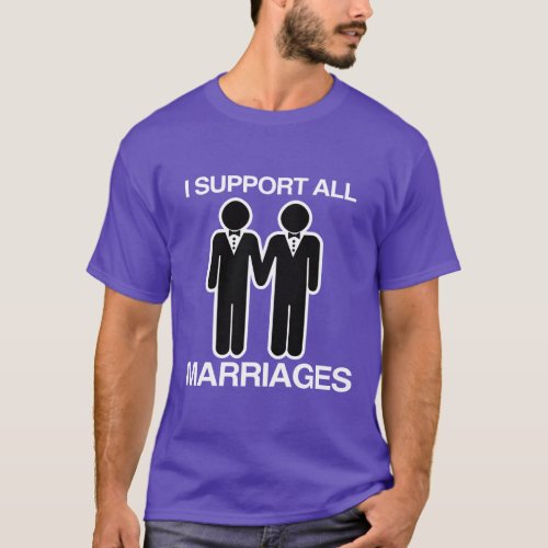 I SUPPORT ALL MARRIAGES EQUALLY GAY _ T_Shirt