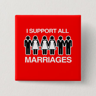 I SUPPORT ALL MARRIAGES EQUALLY -.png Pinback Button