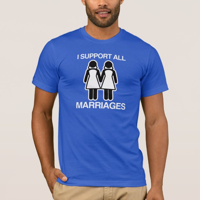 I SUPPORT ALL MARRIAGES EQUALLY T-Shirt (Front)