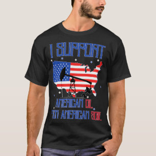 I Support American Oil from American Soil 4 T-Shirt