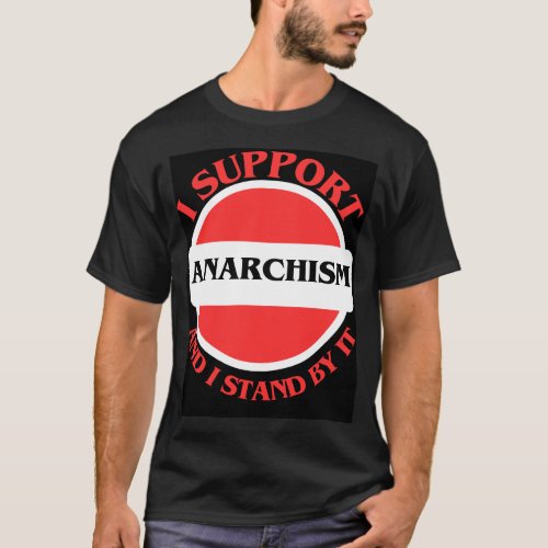 I Support Anarchism And I Stand By It T_Shirt