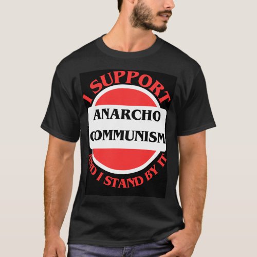 I Support Anarcho Communism And I Stand By It T_Shirt
