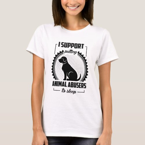 I Support Animal Abusers To Sleep T_Shirt
