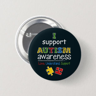 I Support Autism Awareness Love Support Understand Button