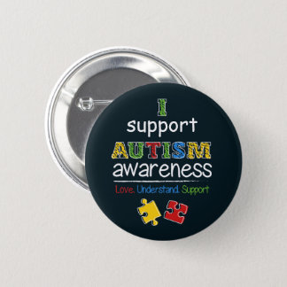 I Support Autism Awareness Love Support Understand Button