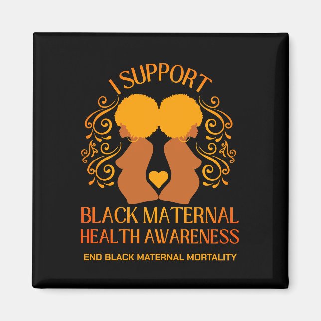 I Support BLACK MATERNAL HEALTH AWARENESS Mom Magnet (Front)