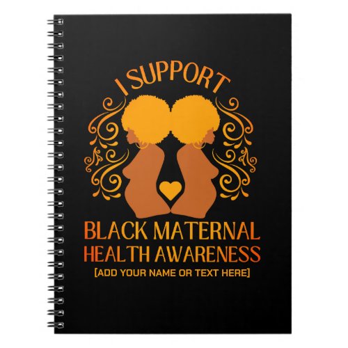 I Support BLACK MATERNAL HEALTH AWARENESS Mom Notebook
