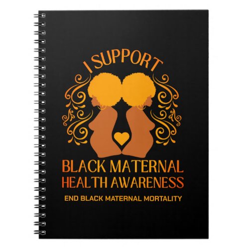 I Support BLACK MATERNAL HEALTH AWARENESS Mom Notebook