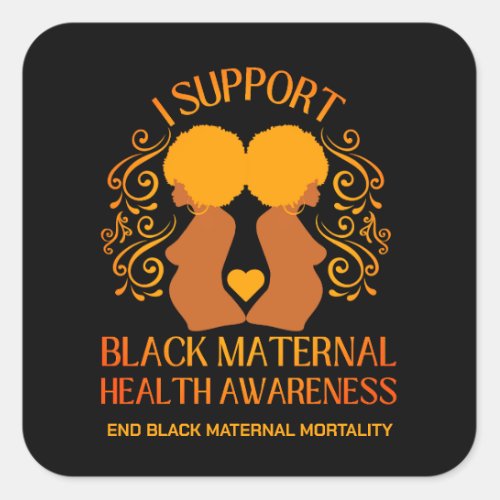 I Support BLACK MATERNAL HEALTH AWARENESS Mom Square Sticker