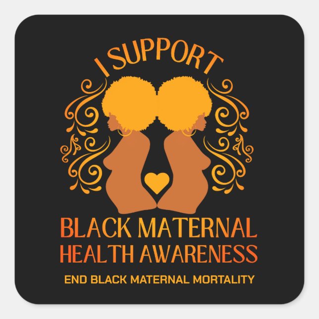 I Support BLACK MATERNAL HEALTH AWARENESS Mom Square Sticker (Front)