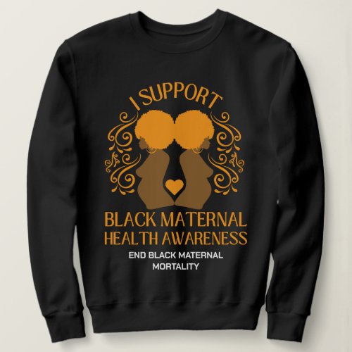 I Support BLACK MATERNAL HEALTH AWARENESS Mom  Sweatshirt