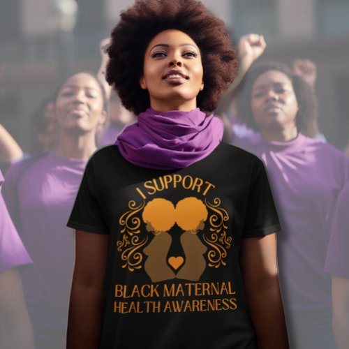 I Support BLACK MATERNAL HEALTH AWARENESS Mom  T_Shirt