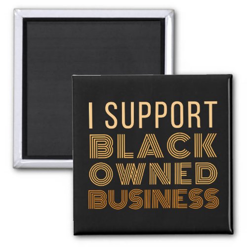 I Support Black_Owned Business Magnet