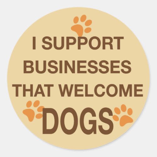 I Support Businesses that Welcome Dogs Classic Round Sticker