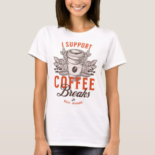 I Support Coffee Breaks T-Shirt