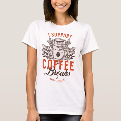 I Support Coffee Breaks T_Shirt