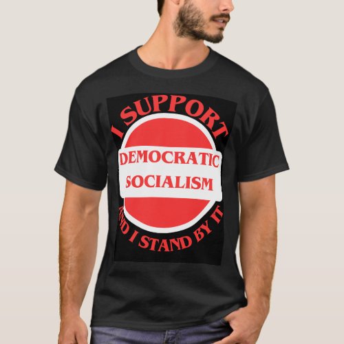 I Support Democratic Socialism And I Stand By It T_Shirt