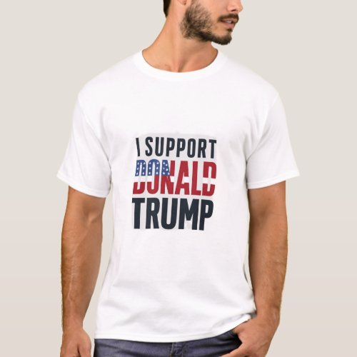I Support Donald Trump  T_Shirt