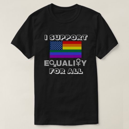 I SUPPORT EQUALITY FOR ALL T_Shirt