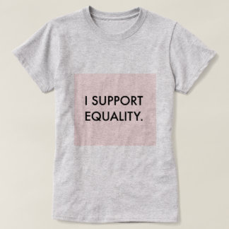 I SUPPORT EQUALITY Tee