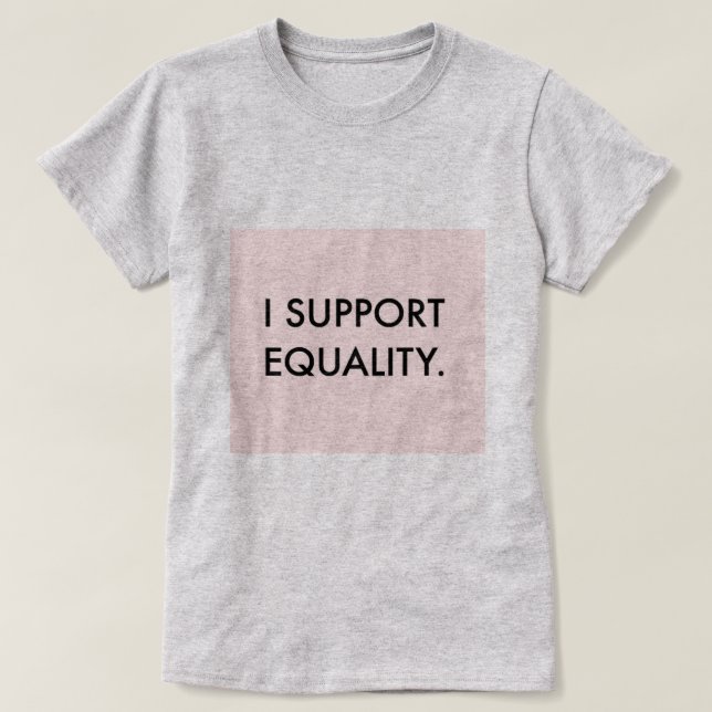 I SUPPORT EQUALITY Tee (Design Front)