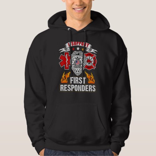 I Support First Responders  Police Fire Ems Hoodie