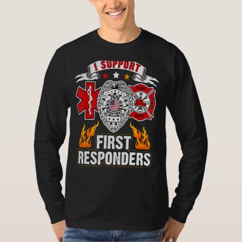 I Support First Responders  Police Fire Ems T_Shirt