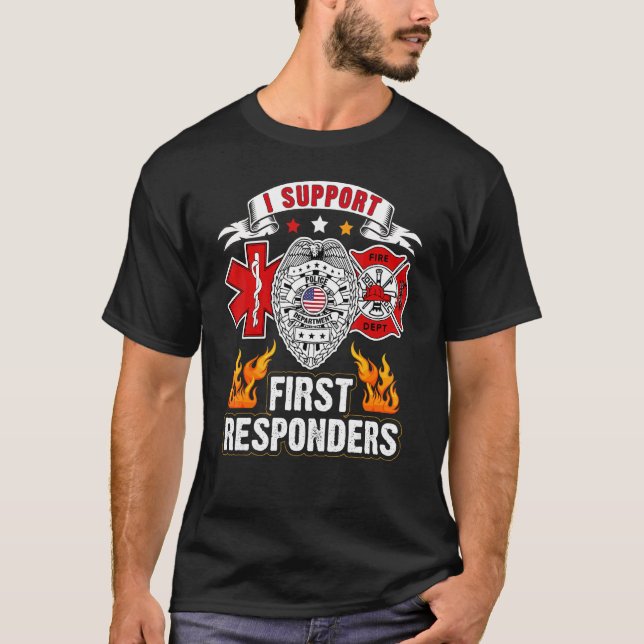 I Support First Responders  Police Fire Ems T-Shirt (Front)