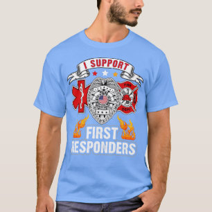 i support first responders  T-Shirt