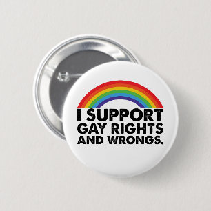 I Support Gay Rights and Gay Wrongs Gays Button