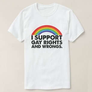 I Support Gay Rights and Gay Wrongs Gays T-Shirt