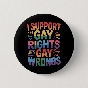 I Support Gay Rights And Gay Wrongs LGBTQ Ally Button