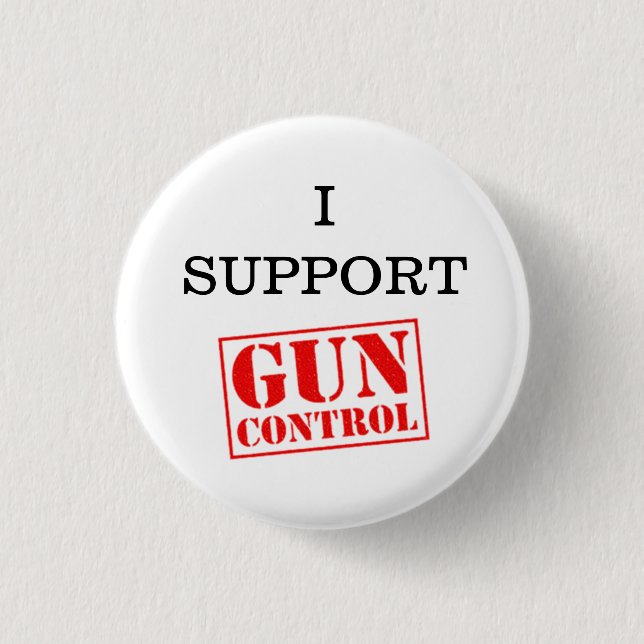 I Support Gun Control Pinback Button (Front)