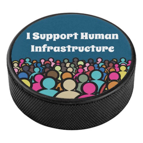 I Support Human Infrastructure Hockey Puck