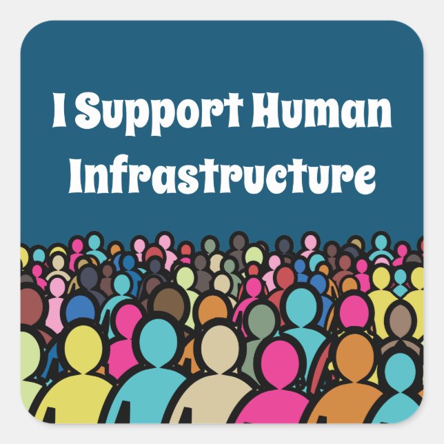 I Support Human Infrastructure Square Sticker (Front)