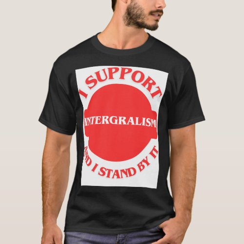 I Support Integralism And I Stand By It T_Shirt