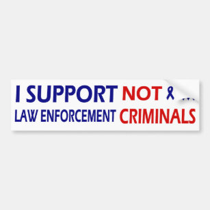 I support law enforcement not criminals bumper sticker