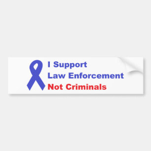 I support law enforcement not criminals bumper sticker
