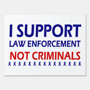 I Support Law Enforcement Not Criminals Yard Sign