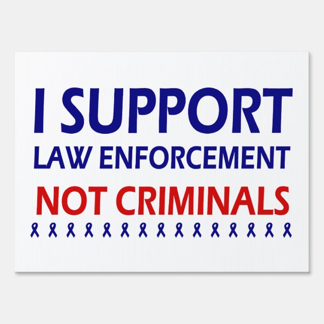 I Support Law Enforcement Not Criminals Yard Sign (Front)