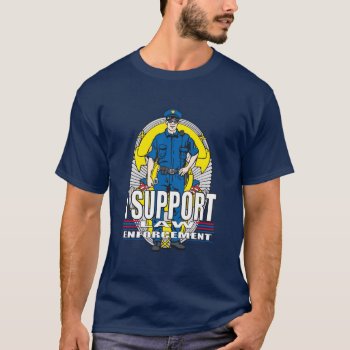 I Support Law Enforcement T-shirt by LawEnforcementGifts at Zazzle