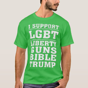 I support LGB Liberty Guns Bible  rump  T-Shirt