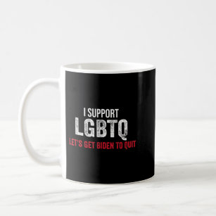 I Support Lgbtq Let's Get Biden To Quit Anti Joe B Coffee Mug