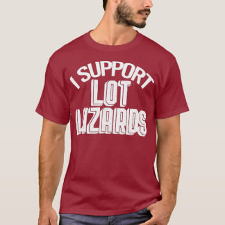 I Support Lot Lizards  for Truckers  (2) T-Shirt
