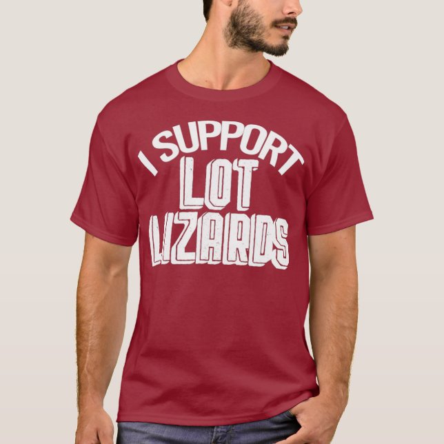 I Support Lot Lizards  for Truckers  (2) T-Shirt (Front)
