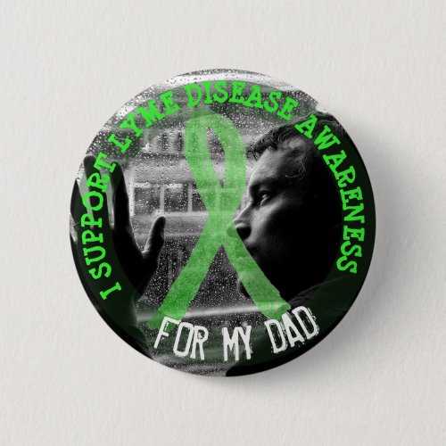 I Support Lyme Disease Awareness for my Dad Button