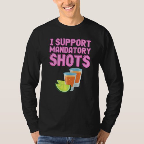 I Support Mandatory Shots  Tequila Vaccination T_Shirt
